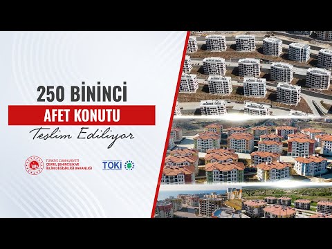 Deprem bölgesinde 250 bininci konut teslim ediliyor